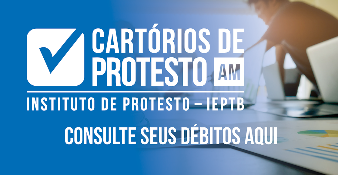 Banner Cartórios de Protesto AM – IEPTB com chamada Consulte seus débitos aqui.