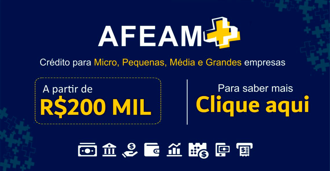 Banner da AFEAM+ sobre crédito para micro, pequenas, médias e grandes empresas, a partir de R$ 200 mil, com botão ‘Clique aqui’.